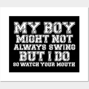 My Boy Might Not Always Swing But I Do So Watch Your Mouth Posters and Art